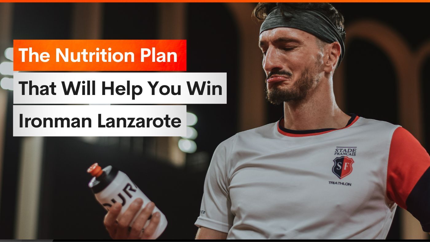 The Nutrition Plan That Will Help You Win Ironman Lanzarote